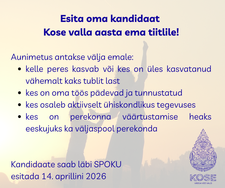 Esita oma kandidaat Kose valla aasta ema tiitlile! Kandidaat peab olema Eesti Vabariigi kodanik ja tema elukoht elanike registri alusel peab olema Kose vallas. Aunimetus antakse välja emale, kelle.png
